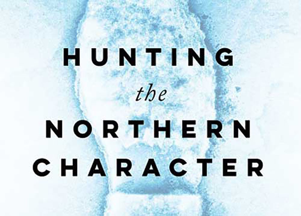 Book cover of “Hunting the Northern Character,” by Tony Penikett published on October 15, 2017 by UBC Press