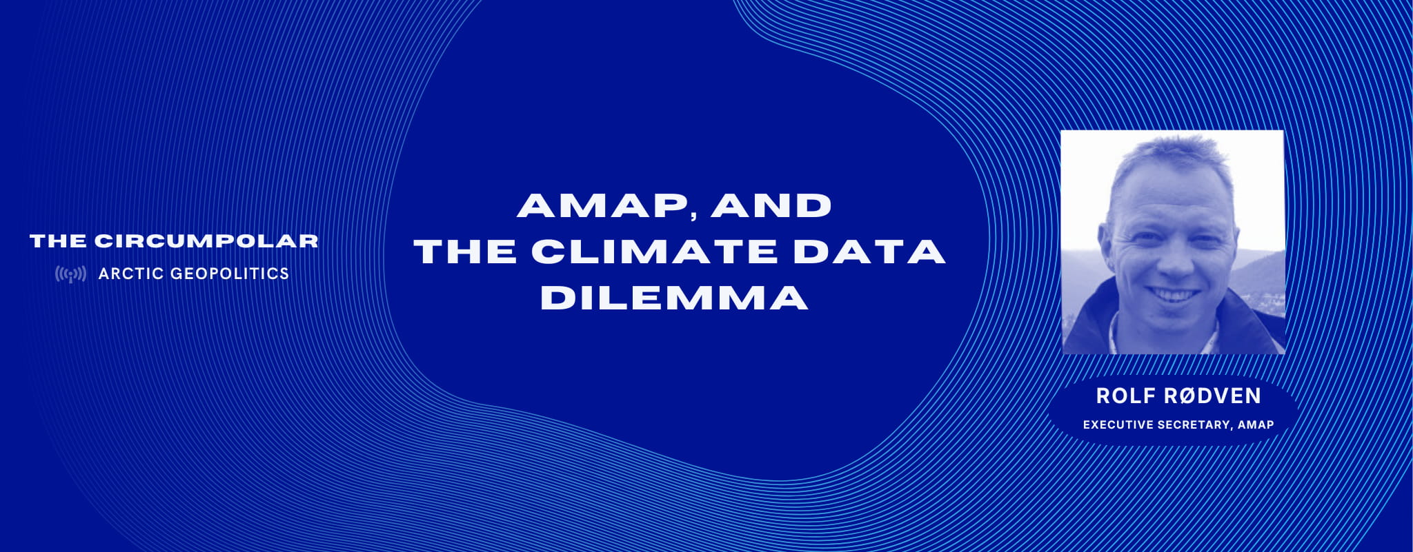 The Circumpolar Podcast – AMAP and the Climate Data Dilemma