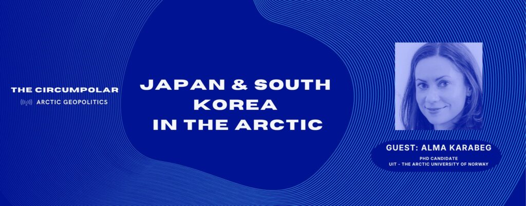 The Circumpolar Podcast - Japan & South Korea in the Arctic | The ...